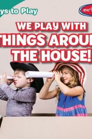 Cover of We Play with Things Around the House!