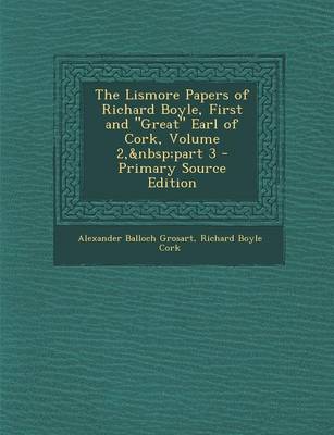 Book cover for The Lismore Papers of Richard Boyle, First and Great Earl of Cork, Volume 2, Part 3 - Primary Source Edition