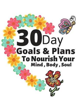 Book cover for 30 Day Goals & Plans TO NOURISH YOUR MIND, BODY, AND SOUL