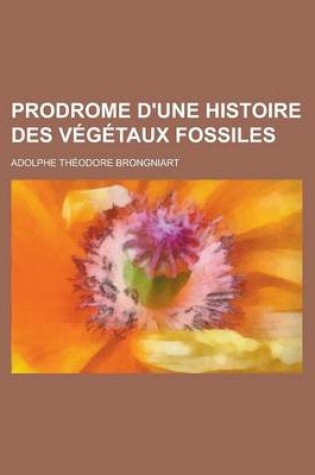 Cover of Prodrome D'Une Histoire Des Vegetaux Fossiles