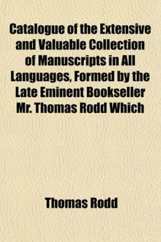 Cover of Catalogue of the Extensive and Valuable Collection of Manuscripts in All Languages, Formed by the Late Eminent Bookseller Mr. Thomas Rodd Which