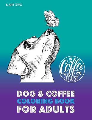 Book cover for Dog & Coffee Coloring Book For Adults