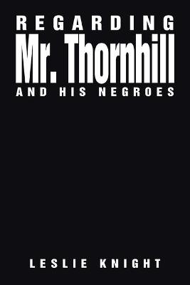 Book cover for Regarding Mr. Thornhill and His Negroes