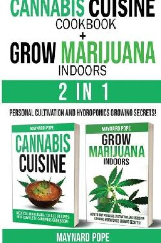 Cover of CANNABIS CUISINE COOKBOOK + GROW MARIJUANA INDOORS (HYDROPONICS SECRETS) - 2 in 1