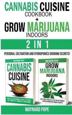 Cover of CANNABIS CUISINE COOKBOOK + GROW MARIJUANA INDOORS (HYDROPONICS SECRETS) - 2 in 1