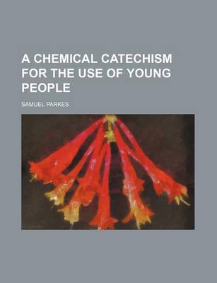 Book cover for A Chemical Catechism for the Use of Young People