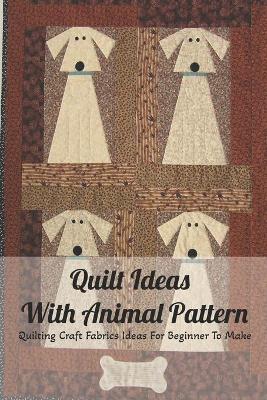 Book cover for Quilt Ideas With Animal Pattern
