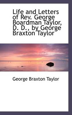 Book cover for Life and Letters of REV. George Boardman Taylor, D. D., by George Braxton Taylor