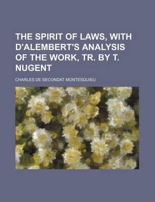 Book cover for The Spirit of Laws, with D'Alembert's Analysis of the Work, Tr. by T. Nugent