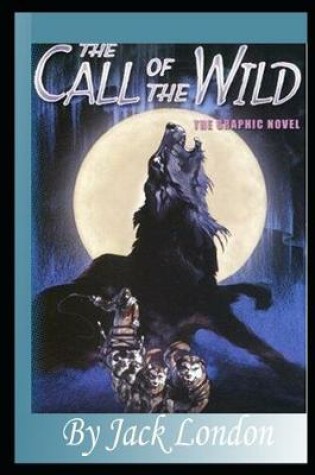 Cover of The Call of the Wild By Jack London Annotated Illustrated Novel