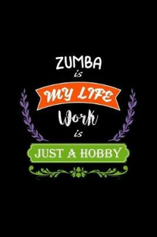 Cover of Zumba Is My Life Work Is Just a Hobby