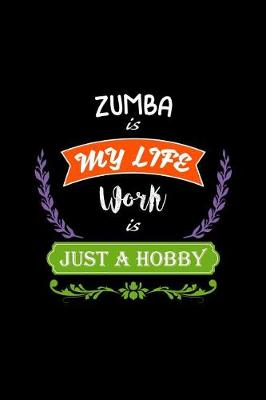 Book cover for Zumba Is My Life Work Is Just a Hobby