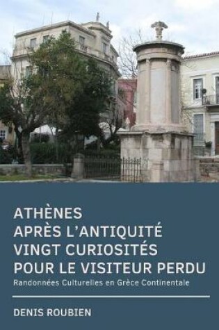 Cover of Athenes apres l'antiquite. Vingt curiosites pour le visiteur perdu