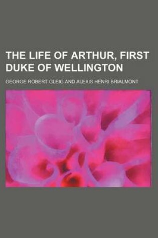 Cover of The Life of Arthur, First Duke of Wellington