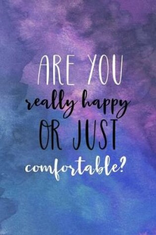 Cover of Are You Really Happy Or Just Comfortable?