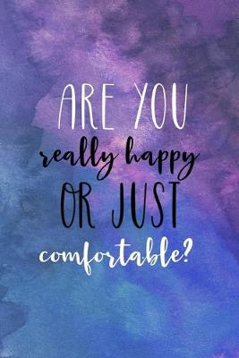 Cover of Are You Really Happy Or Just Comfortable?