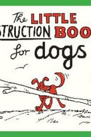 Cover of The Little Instruction Book for Dogs