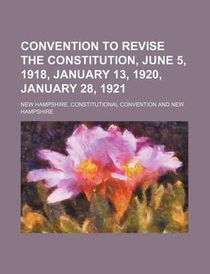 Book cover for Convention to Revise the Constitution, June 5, 1918, January 13, 1920, January 28, 1921