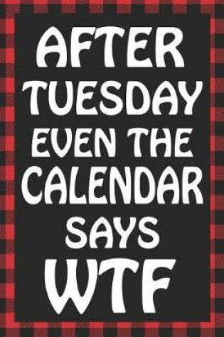 Cover of After Tuesday Even the Calendar Says Wtf