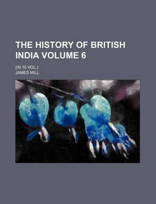 Book cover for The History of British India Volume 6; (In 10 Vol.)