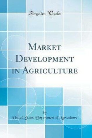 Cover of Market Development in Agriculture (Classic Reprint)