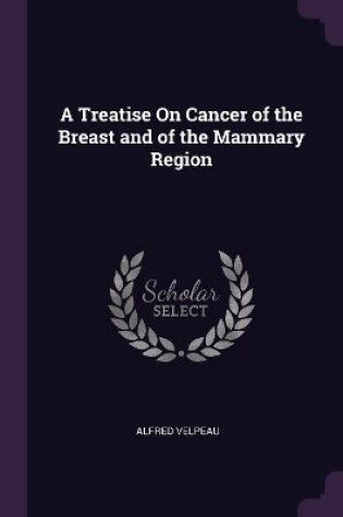 Cover of A Treatise On Cancer of the Breast and of the Mammary Region