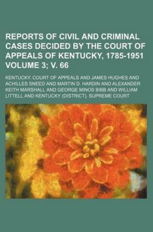 Cover of Reports of Civil and Criminal Cases Decided by the Court of Appeals of Kentucky, 1785-1951 Volume 3; V. 66