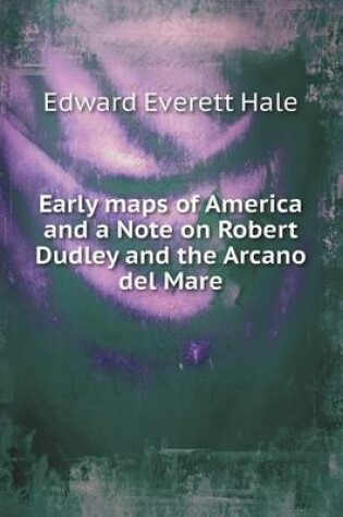 Cover of Early maps of America and a Note on Robert Dudley and the Arcano del Mare