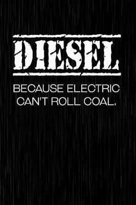 Book cover for Diesel Because Electric Can't Roll Coal.