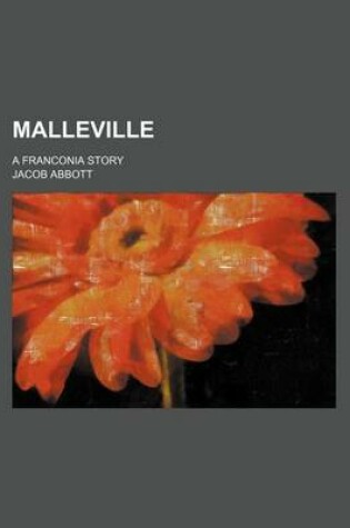 Cover of Malleville; A Franconia Story