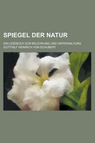 Cover of Spiegel Der Natur; Ein Lesebuch Zur Belehrung Und Unterhaltung