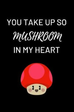 Cover of You Take Up So Mushroom In My Heart