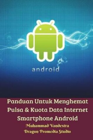 Cover of Panduan Untuk Menghemat Pulsa & Kuota Data Internet Smartphone Android