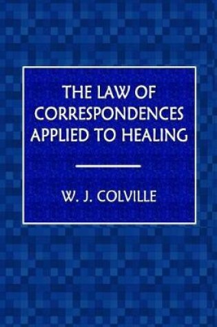 Cover of The Law of Correspondence Applied to Healing
