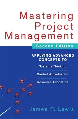 Book cover for Mastering Project Management: Applying Advanced Concepts to Systems Thinking, Control & Evaluation, Resource Allocation