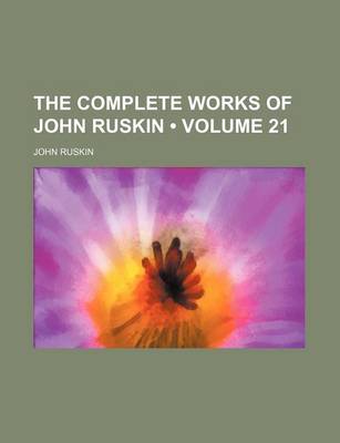 Book cover for The Complete Works of John Ruskin (Volume 21)