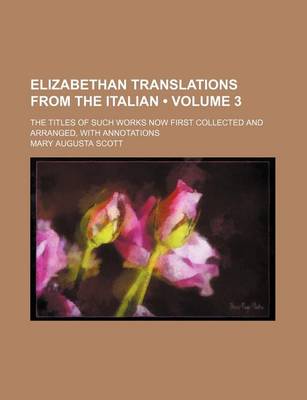Book cover for Elizabethan Translations from the Italian (Volume 3); The Titles of Such Works Now First Collected and Arranged, with Annotations