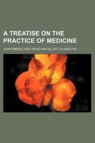 Cover of A Treatise on the Practice of Medicine
