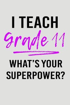 Book cover for I Teach Grade 11 What's Your Superpower?