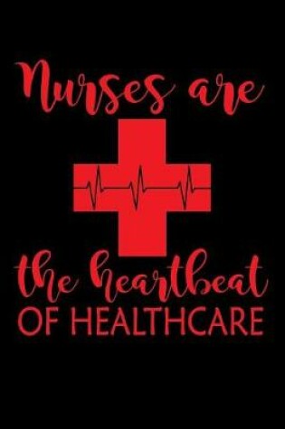 Cover of Nurses are the Heartbeat of Healthcare