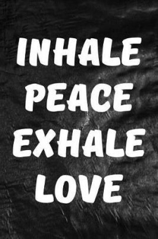 Cover of Inhale Peace, Exhale Love