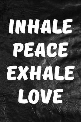 Cover of Inhale Peace, Exhale Love