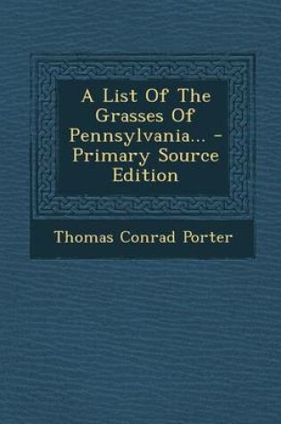 Cover of A List of the Grasses of Pennsylvania... - Primary Source Edition