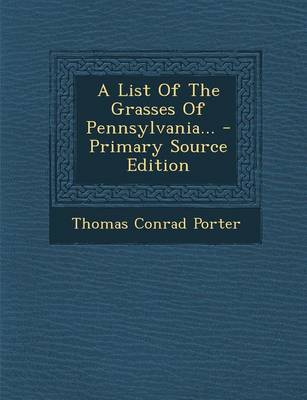 Book cover for A List of the Grasses of Pennsylvania... - Primary Source Edition