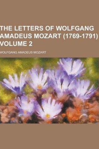 Cover of The Letters of Wolfgang Amadeus Mozart (1769-1791) Volume 2