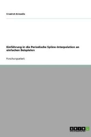 Cover of Einfuhrung in die Periodische Spline-Interpolation an einfachen Beispielen