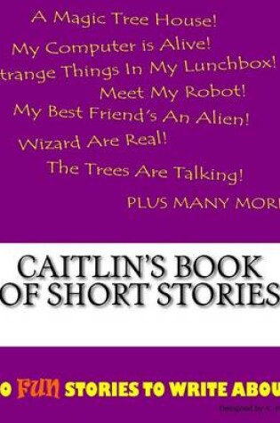 Cover of Caitlin's Book Of Short Stories