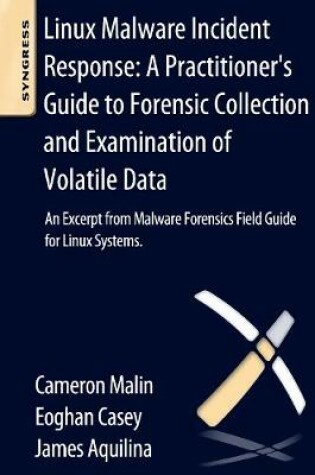 Cover of Linux Malware Incident Response: A Practitioner's Guide to Forensic Collection and Examination of Volatile Data