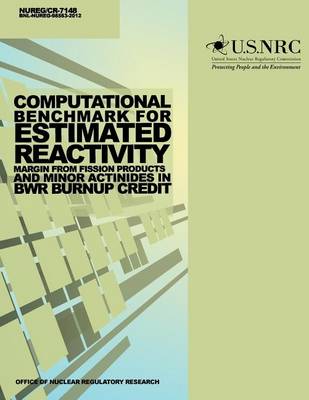 Book cover for Computational Benchmark for Estimated Reactivity Margin from Fission Products and Minor Actinides in BWR Burnup Credit