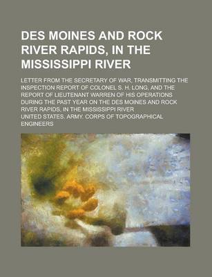 Book cover for Des Moines and Rock River Rapids, in the Mississippi River; Letter from the Secretary of War, Transmitting the Inspection Report of Colonel S. H. Long, and the Report of Lieutenant Warren of His Operations During the Past Year on the Des